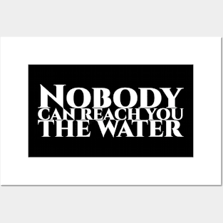 Nobody can reach you the water - weisse Schrift Posters and Art